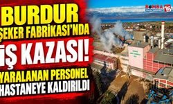 Burdur Şeker Fabrikası’nda İş Kazası! Yaralanan Personel Hastaneye Kaldırıldı