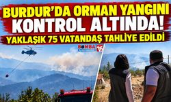 Burdur’da Orman Yangını Kontrol Altında! Yaklaşık 75 Vatandaş Tahliye Edildi