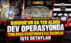 Burdur’un da Yer Aldığı Dev Operasyonda Tonlarca Uyuşturucu Ele Geçirildi