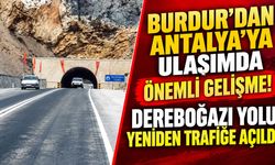 Burdur’dan Antalya’ya Ulaşımda Önemli Gelişme! Dereboğazı Yolu Yeniden Trafiğe Açıldı