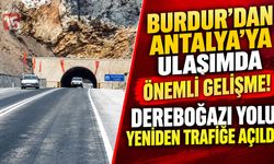 Burdur’dan Antalya’ya Ulaşımda Önemli Gelişme! Dereboğazı Yolu Yeniden Trafiğe Açıldı