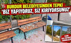 Burdur Belediyesinden Tepki: “Biz Yapıyoruz, Siz Kırıyorsunuz”
