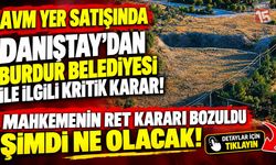 AVM Yer Satışında Danıştay’dan Burdur Belediyesi İle İlgili Kritik Karar!