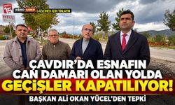 Çavdır’da Esnafın Can Damarı Olan Yolda Geçişler Kapatılıyor! Başkan Ali Okan Yücel’den Tepki