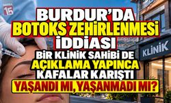 Burdur’da Botoks Zehirlenmesi İddiası! Klinik Sahibinden Dikkat Çeken Açıklama