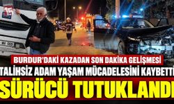 Burdur’da Osman Babuşçu’nun Hayatını Kaybettiği Kazada Sürücü Tutuklandı