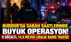 Burdur’da Sabah Saatlerinde Büyük Operasyon! 9 Gözaltı, 14,9 Milyar Liralık Bahis Trafiği!