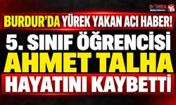 Burdur’da Yürek Yakan Acı Haber! 5. Sınıf Öğrencisi Ahmet Talha Hayatını Kaybetti