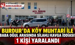 Burdur’da Köy Muhtarı ile Baba Oğul Arasında Silahlı Kavga İddiası! 1 Kişi Yaralandı