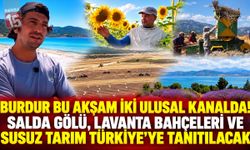 Burdur Bu Akşam İki Ulusal Kanalda! Salda Gölü, Lavanta Bahçeleri ve Susuz Tarım Türkiye’ye Tanıtılacak