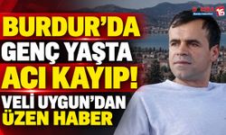 Burdur’da Erken Veda! 53 Yaşında Gelen Acı Haber Yürekleri Burktu