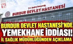 Hastane Yemekleri Gündem Oldu! Burdur İl Sağlık Müdürlüğü Sessizliğini Bozdu
