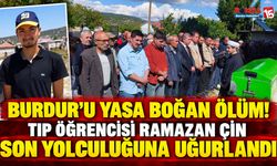 Burdur’u Yasa Boğan Ölüm! Tıp Öğrencisi Ramazan Çin Son Yolculuğuna Uğurlandı