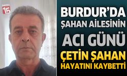Burdur’da Şahan Ailesinin Acı Günü: Emekli İnfaz Koruma Memuru Çetin Şahan Hayatını Kaybetti