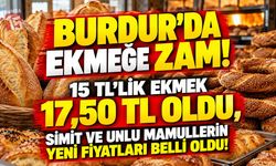 Burdur’da Ekmeğe Zam! 15 TL’lik Ekmek 17,50 TL Oldu, Simit ve Unlu Mamullerin Yeni Fiyatları Belli Oldu!