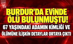 Burdur’da Acı Olay! Haber Alınamayan 67 Yaşındaki Adam Evinde Ölü Bulundu