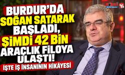 Burdur’un İlçesinden Çıktı, Türkiye’nin Devleri Arasına Girdi! Soğan Satarak Başladı, 42 Bin Araçlık Filoya Ulaştı
