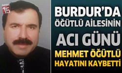 Burdur'da Öğütlü Ailesinin Acı Günü: Sanayi Esnafı Mehmet Öğütlü Hayatını Kaybetti