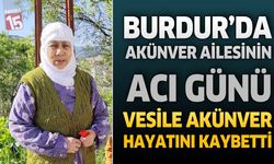 Burdur’da Akünver Ailesinin Acı Günü: Vesile Akünver Hayatını Kaybetti