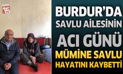 Burdur’da Savlu Ailesinin Acı Günü: Mümine Savlu Hayatını Kaybetti