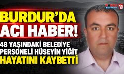 Burdur’da Acı Haber! 48 Yaşındaki Belediye Personeli Hüseyin Yiğit Hayatını Kaybetti
