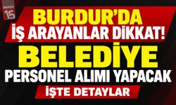 Burdur’da İş Arayanlar Dikkat! Belediye Personel Alımı Yapacak