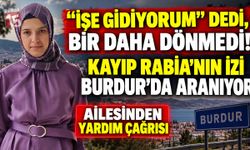 “İşe Gidiyorum” Dedi, Bir Daha Dönmedi! Kayıp Rabia’nın İzi Burdur’da Aranıyor
