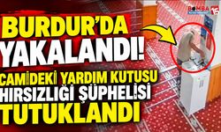 Burdur’da Yakalandı! Camideki Yardım Kutusu Hırsızlığı Şüphelisi Tutuklandı