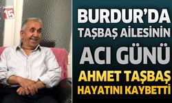 Burdur’da Taşbaş Ailesinin Acı Günü: Sanayi Esnafı Ahmet Taşbaş Hayatını Kaybetti