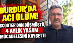Burdur’da Acı Ölüm! Scooter’dan Düşmüştü, 4 Aylık Yaşam Mücadelesini Kaybetti