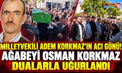 Milletvekili Adem Korkmaz’ın Acı Günü! Ağabeyi Osman Korkmaz Dualarla Uğurlandı