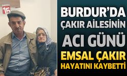 Burdur’da Çakır Ailesinin Acı Günü: Emsal Çakır Hayatını Kaybetti