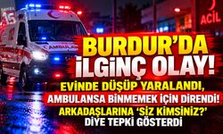 Burdur’da Ekiplere Zor Anlar Yaşattı! Arkadaşlarına “Siz Kimsiniz?” Dedi