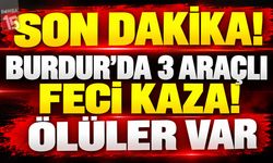 Son Dakika! Burdur’da 3 Araçlı Feci Kaza! Ölüler Var