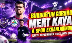 Burdur'un Gururu Mert Kaya, A Spor Ekranlarında! Türkiye Kupası’nda İlk 11’de Sahaya Çıktı