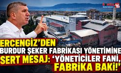 Ercengiz’den Burdur Şeker Fabrikası Yönetimine Sert Mesaj: “Yöneticiler Fani, Fabrika Baki!”