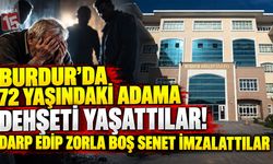 Burdur’da 72 Yaşındaki Adama Dehşeti Yaşattılar! Darp Edip Zorla Boş Senet İmzalattılar