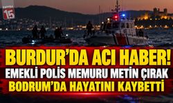Burdur’da Acı Haber! Emekli Polis Memuru Metin Çırak Bodrum’da Hayatını Kaybetti