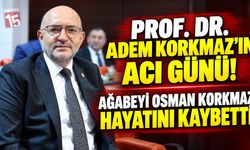 Prof. Dr. Adem Korkmaz’ın Acı Günü! Ağabeyi Osman Korkmaz Hayatını Kaybetti
