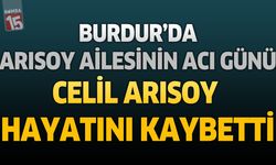 Burdur'da Arısoy Ailesinin Acı Günü: Celil Arısoy Hayatını Kaybetti
