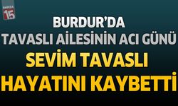 Burdur’da Tavaslı Ailesinin Acı Günü: Sevim Tavaslı Hayatını Kaybetti