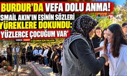 Burdur’da Vefa Dolu Anma! İsmail Akın’ın Eşinin Sözleri Yüreklere Dokundu: “Yüzlerce Çocuğum Var"