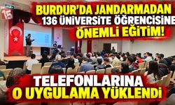 Burdur’da Jandarmadan 136 Üniversite Öğrencisine Önemli Eğitim! Telefonlarına O Uygulama Yüklendi