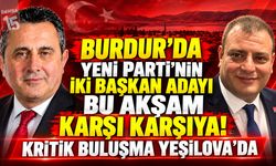 Burdur’da Yeni Parti’nin İki Başkan Adayı Bu Akşam Karşı Karşıya! Kritik Buluşma Yeşilova’da