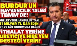 Burdur’un Hayvancılık Talebi TBMM’de! Milletvekili Akbulut’tan 11 Milyar TL Kâr Eden Et ve Süt Kurumuna Çağrı