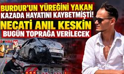 Burdur’da Feci Kazada Hayatını Kaybetmişti! 27 Yaşındaki Necati Anıl Keskin Bugün Son Yolculuğuna Uğurlanacak