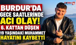 Burdur'da Gece Saatlerinde Acı Olay! 6. Kattan Düşen 19 Yaşındaki Muhammet Hayatını Kaybetti