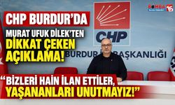CHP Burdur’da Murat Ufuk Dilek’ten Dikkat Çeken Açıklama! “Bizleri Hain İlan Ettiler, Yaşananları Unutmayız!”