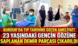Burdur’da Tıp Tarihine Geçen Ameliyat! 23 Yaşındaki Gencin Gözüne Saplanan Demir Parçası Çıkarıldı