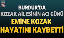 Burdur’da Kozak Ailesinin Acı Günü: Emine Kozak Hayatını Kaybetti